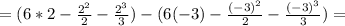 =(6*2- \frac{2^2}{2} - \frac{2^3}{3} )-(6(-3)- \frac{(-3)^2}{2} - \frac{(-3)^3}{3} )=