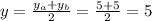 y= \frac{y_a+y_b}{2}= \frac{5+5}{2} =5