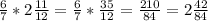 \frac{6}{7} * 2 \frac{11}{12} = \frac{6}{7} * \frac{35}{12} = \frac{210}{84} = 2 \frac{42}{84}