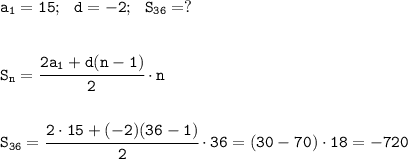 \tt a_1=15; \ \ d=-2; \ \ S_{36}=?\\ \\ \\ S_{n}=\cfrac{2a_1+d(n-1)}{2} \cdot n \\\\\\ S_{36}=\cfrac{2 \cdot 15+(-2)(36-1)}{2} \cdot 36=(30-70) \cdot 18 = -720