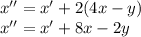 x''=x'+2(4x-y)&#10;\\\&#10;x''=x'+8x-2y