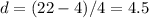 d=(22-4)/4=4.5