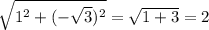 \sqrt{1^2+(-\sqrt{3})^2}=\sqrt{1+3}=2