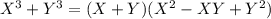 X^3+Y^3=(X+Y)(X^2-XY+Y^2)