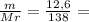 \frac{m}{Mr} = \frac{12,6}{138} =