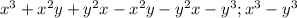 x^{3} + x^{2} y+ y^{2} x- x^{2} y- y^{2} x- y^{3} ; x^{3} - y^{3}