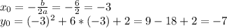 x_0=- \frac{b}{2a} =- \frac{6}{2} =-3 \\ y_0=(-3)^2+6*(-3)+2=9-18+2=-7