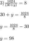 3) \frac{1024}{(30+y)}=8\\\\&#10;30+y= \frac{1024}{8} \\\\&#10;y= \frac{1024}{8} -30\\\\&#10;y=98