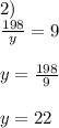 2) \\ \frac{198}{y} =9\\\\&#10;y= \frac{198}{9} \\\\&#10;y=22\\