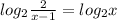 log _2 \frac{2}{x-1} =log_2 x