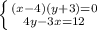 \left \{ {{(x-4)(y + 3) = 0} \atop {4y - 3x = 12}} \right.