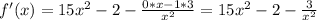 f'(x)=15x^2-2- \frac{0*x-1*3}{x^2}=15x^2-2- \frac{3}{x^2}