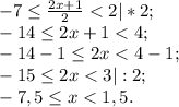 -7\leq \frac{2x+1}{2}