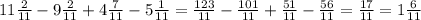 11\frac{2}{11} - 9\frac{2}{11} + 4\frac{7}{11} - 5\frac{1}{11} = \frac{123}{11} - \frac{101}{11} + \frac{51}{11} - \frac{56}{11} = \frac{17}{11} = 1\frac{6}{11}