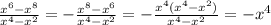 \frac{x^6-x^8}{x^4-x^2} = - \frac{x^8-x^6}{x^4-x^2} = - \frac{x^4(x^4-x^2)}{x^4-x^2} = -x^4