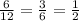 \frac{6}{12}= \frac{3}{6}= \frac{1}{2}