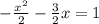 -\frac{x^{2}}{2}- \frac{3}{2}x=1