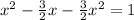 x^{2} - \frac{3}{2}x- \frac{3}{2}x^{2}=1