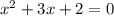 x^{2}+3x+2=0