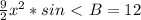 \frac{9}{2}x^2*sin\ \textless \ B=12