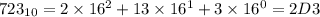 723_{10} = 2 \times 16^2 + 13 \times 16^1 + 3 \times 16^0 = 2D3