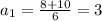 a_1= \frac{8+10}{6}=3