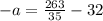 -a= \frac{263}{35}-32