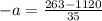 -a= \frac{263-1120}{35}