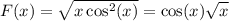 \displaystyle F(x)=\sqrt{x\cos^2(x)}=\cos (x)\sqrt x