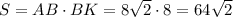 S=AB\cdot BK=8 \sqrt{2} \cdot8=64\sqrt{2}