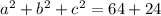 a^2+b^2+c^2=64+24