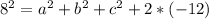 8^2= a^2+b^2+c^2+2*(-12)