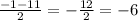 \frac{-1-11}{2} = -\frac{12}{2} = -6