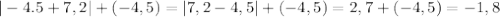 | -4.5+7,2|+(-4,5) = |7,2-4,5|+(-4,5) = 2,7+(-4,5) = - 1,8