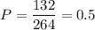 P= \dfrac{132}{264}=0.5