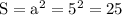 \mathrm{S=a^2=5^2=25}