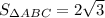 S_{\Delta ABC}=2\sqrt 3