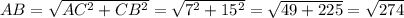 AB = \sqrt{ AC^{2} + CB^{2} } = \sqrt{ 7^{2}+ 15^{2} } = \sqrt{49+225} = \sqrt{274}