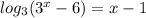 log_3(3^x-6)=x-1