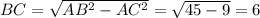 BC = \sqrt{AB^2 - AC^2} = \sqrt{45-9}=6