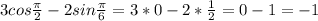 3cos \frac{ \pi }{2} - 2sin \frac{ \pi }{6} = 3*0 - 2* \frac{1}{2} = 0 - 1 = -1