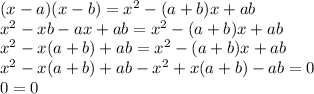 (x - a)(x - b) = x^2 - (a + b)x + ab \\ x^2 - xb - ax + ab = x^2 - (a + b)x + ab \\ x^2- x(a + b) + ab = x^2 - (a + b)x + ab \\ x^2- x(a + b) + ab - x^2+ x(a + b) - ab = 0 \\ 0 = 0