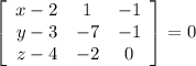 \left[\begin{array}{ccc}x-2&1&-1\\y-3&-7&-1\\z-4&-2&0\end{array}\right] =0