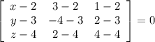 \left[\begin{array}{ccc}x-2&3-2&1-2\\y-3&-4-3&2-3\\z-4&2-4&4-4\end{array}\right] =0