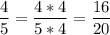 \displaystyle \frac{4}{5}= \frac{4*4}{5*4}= \frac{16}{20}