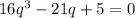 16q^3 - 21q + 5 = 0