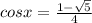 cosx=\frac{1- \sqrt{5} }{4}