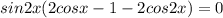 sin 2x}(2cos x -1-2cos2x)=0