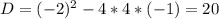 D=(-2)^2-4*4*(-1)=20