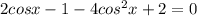 2cos x -1-4cos^2x+2=0